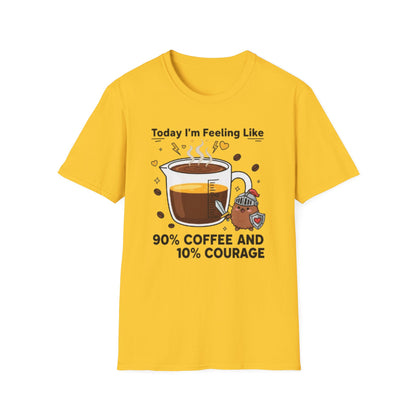 Today I’m Feeling Like 90% Coffee and 10% Courage | Funny Graphic Tee for Coffee Lovers & Morning Warriors