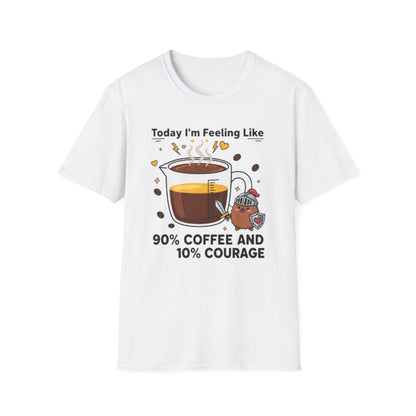Today I’m Feeling Like 90% Coffee and 10% Courage | Funny Graphic Tee for Coffee Lovers & Morning Warriors