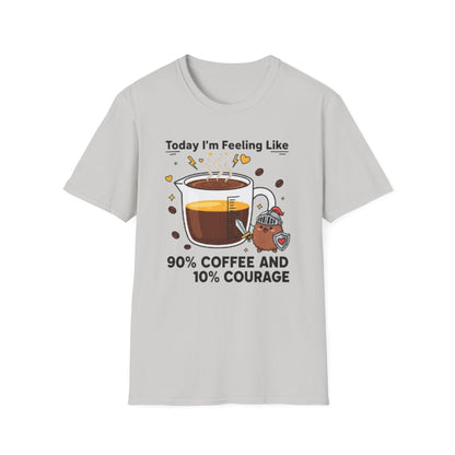 Today I’m Feeling Like 90% Coffee and 10% Courage | Funny Graphic Tee for Coffee Lovers & Morning Warriors