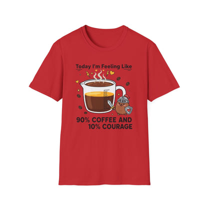 Today I’m Feeling Like 90% Coffee and 10% Courage | Funny Graphic Tee for Coffee Lovers & Morning Warriors