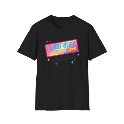 I'm Not Weird, I'm Limited Edition | Funny Graphic Tee for Quirky Souls & Unique Individuals