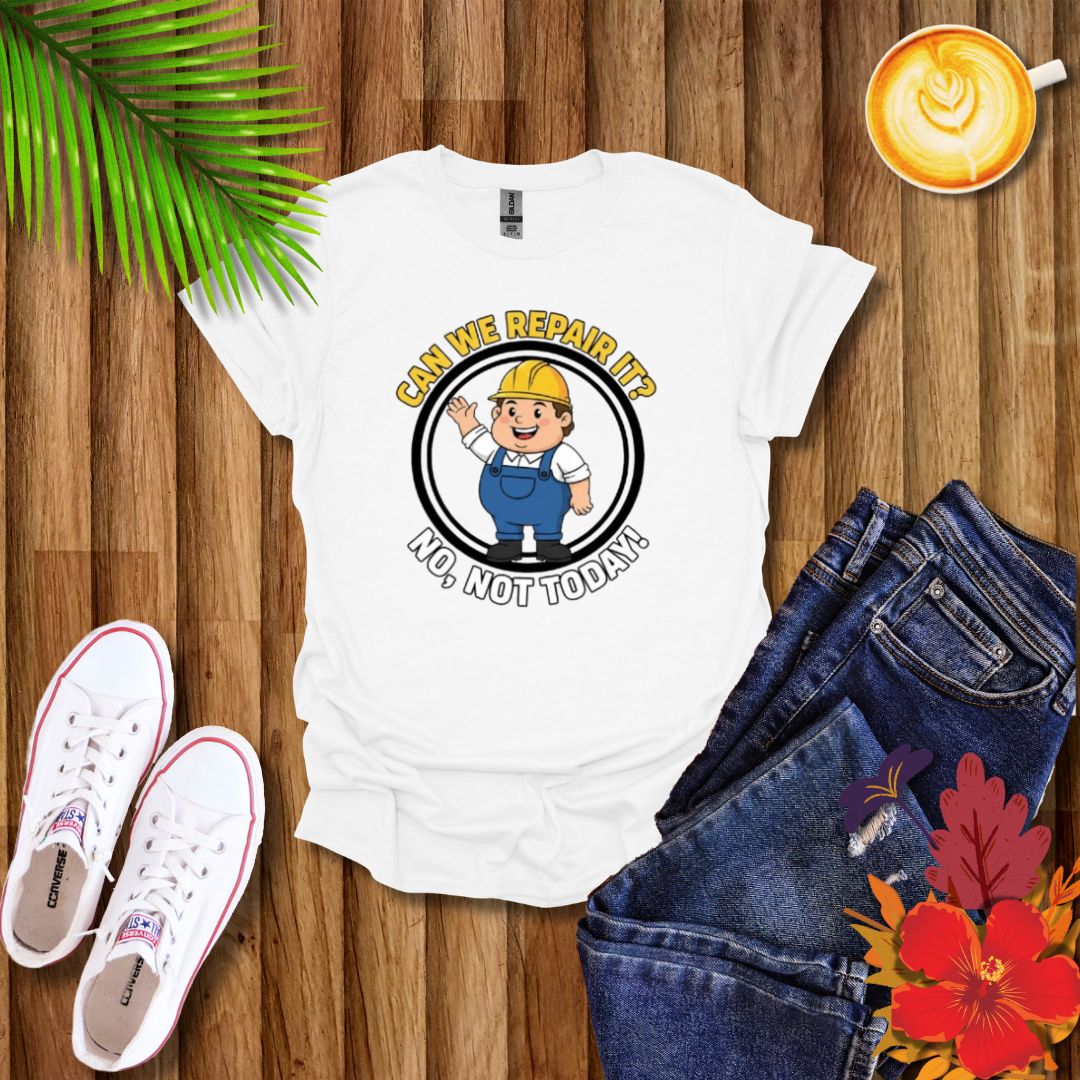 Funny ‘Can We Repair It? No, Not Today’ T-Shirt