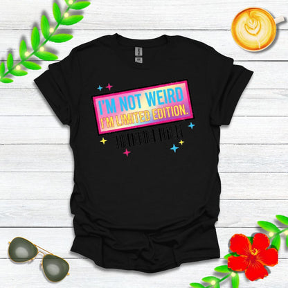 I'm Not Weird, I'm Limited Edition | Funny Graphic Tee for Quirky Souls & Unique Individuals
