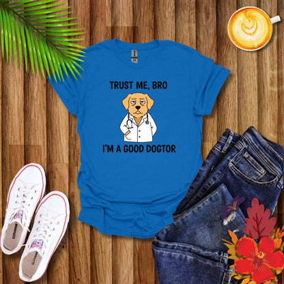 "Trust Me Bro I'm A Good Doctor" Funny Dog Meme T-Shirt