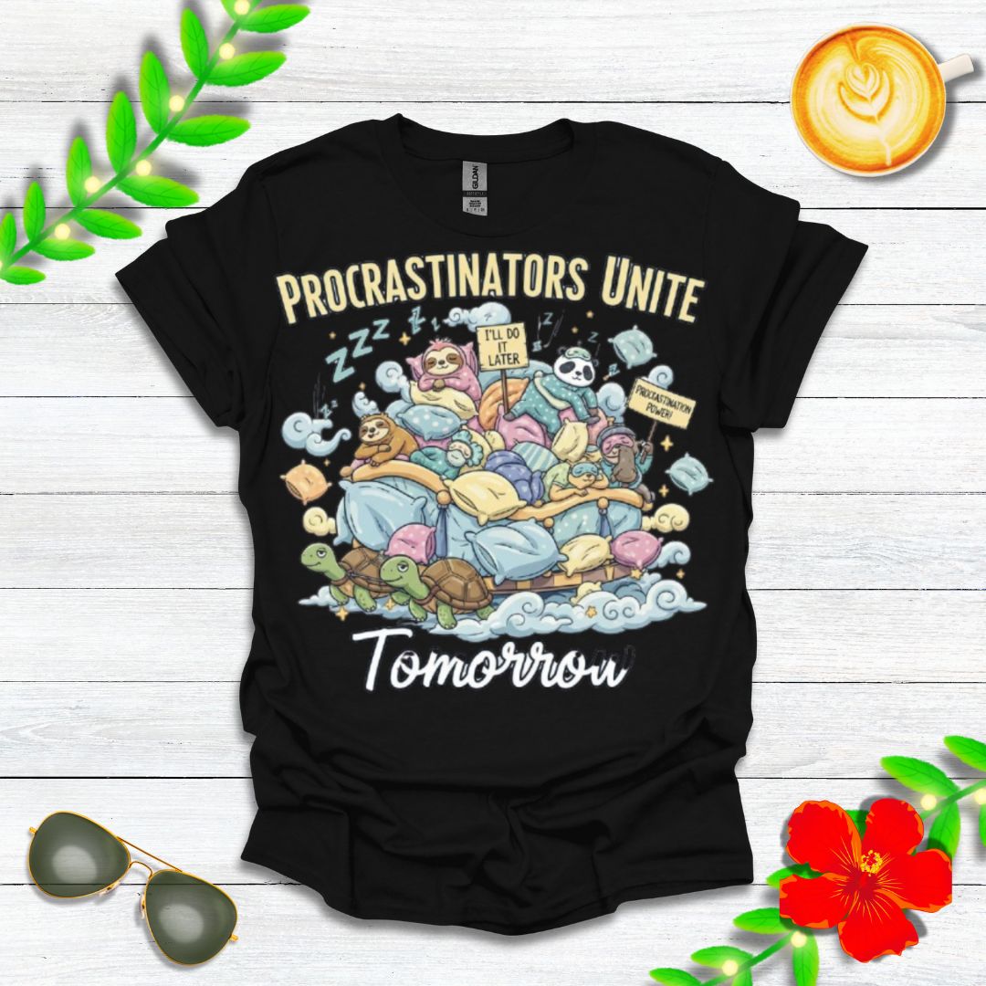 Procrastinators Unite... Tomorrow | Funny Graphic Tee for Masters of Delay & Last-Minute Hustlers