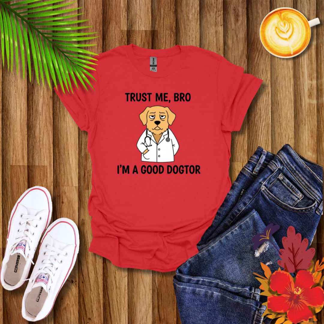 "Trust Me Bro I'm A Good Doctor" Funny Dog Meme T-Shirt