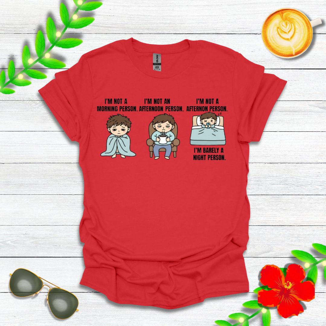 I’m Not a Morning Person. I’m Not an Afternoon Person. I’m Barely a Night Person. | Funny Graphic Tee for Sleepy Souls & Chronically Tired People