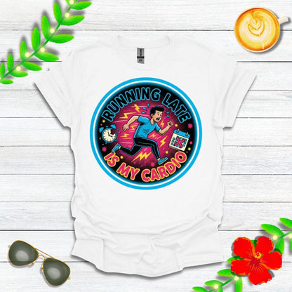 Running Late Is My Cardio | Funny Graphic Tee for Perpetually Late People & Last-Minute Runners