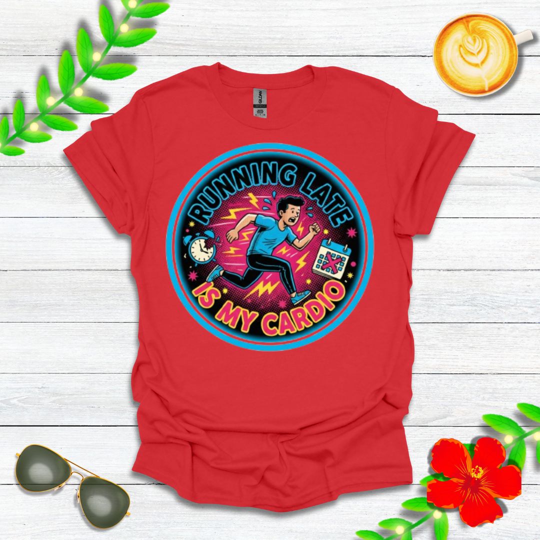 Running Late Is My Cardio | Funny Graphic Tee for Perpetually Late People & Last-Minute Runners