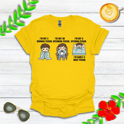 I’m Not a Morning Person. I’m Not an Afternoon Person. I’m Barely a Night Person. | Funny Graphic Tee for Sleepy Souls & Chronically Tired People