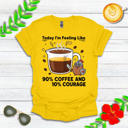 Today I’m Feeling Like 90% Coffee and 10% Courage | Funny Graphic Tee for Coffee Lovers & Morning Warriors