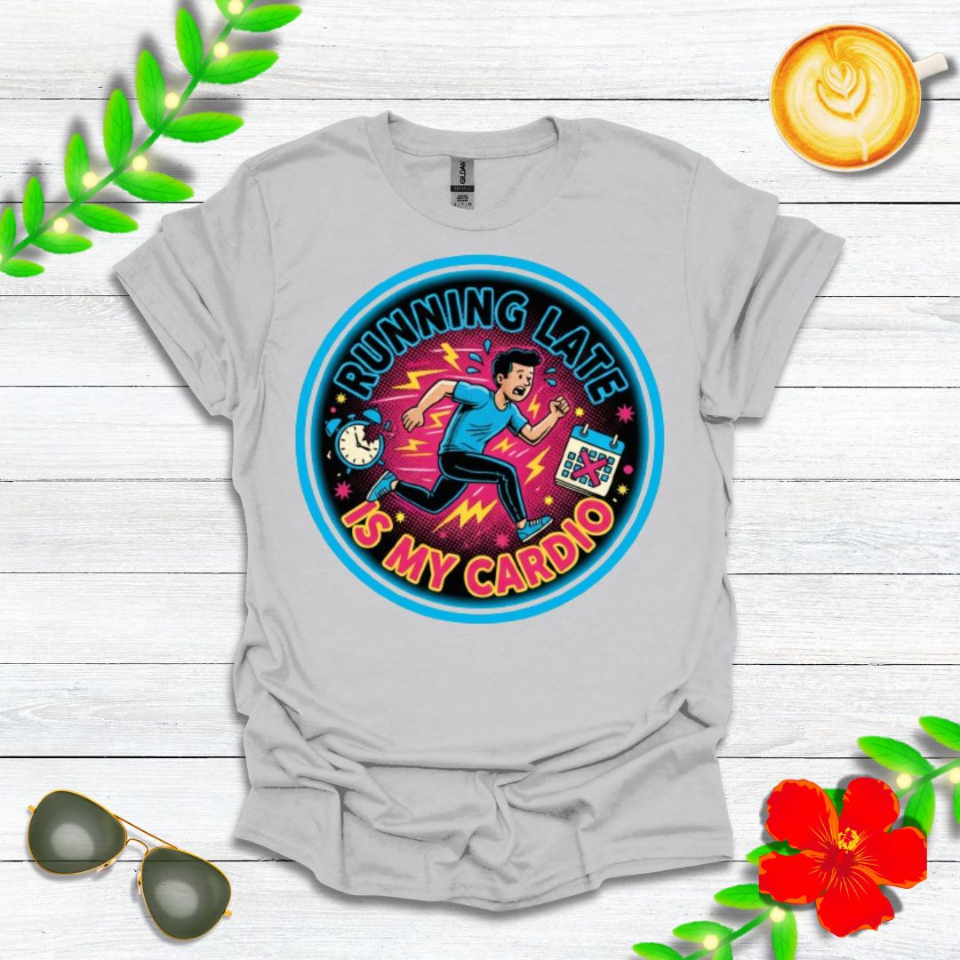 Running Late Is My Cardio | Funny Graphic Tee for Perpetually Late People & Last-Minute Runners