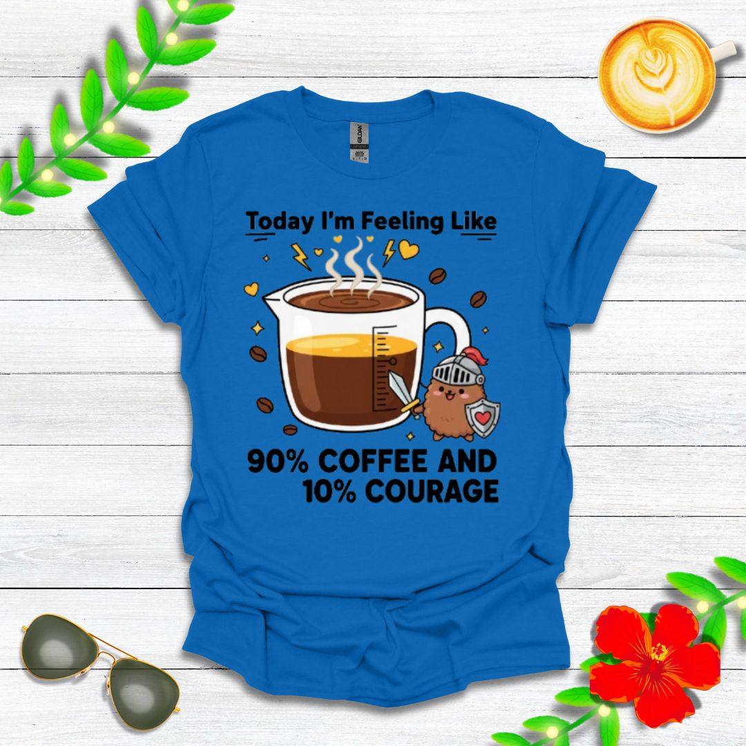 Today I’m Feeling Like 90% Coffee and 10% Courage | Funny Graphic Tee for Coffee Lovers & Morning Warriors