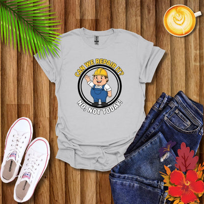 Funny ‘Can We Repair It? No, Not Today’ T-Shirt