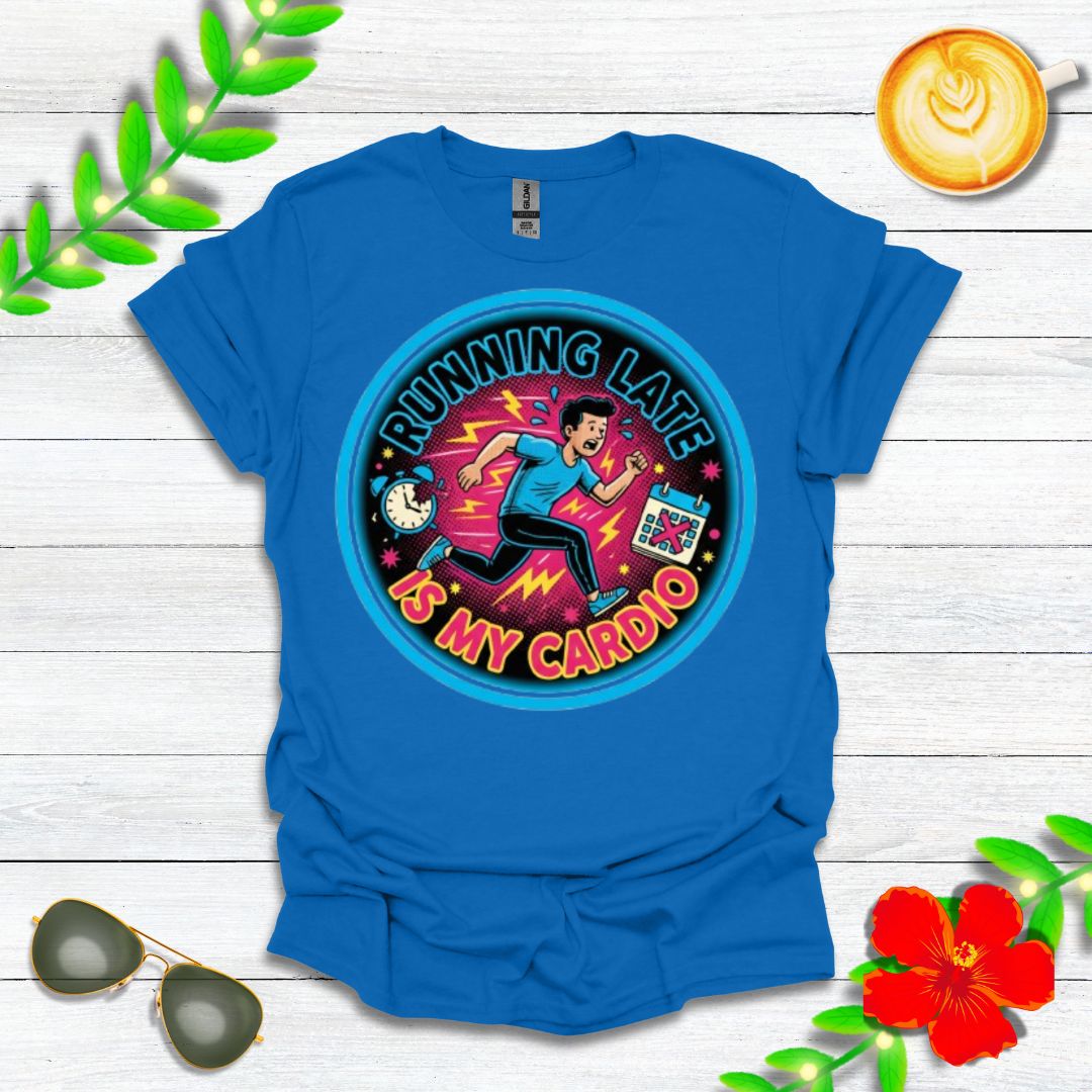 Running Late Is My Cardio | Funny Graphic Tee for Perpetually Late People & Last-Minute Runners