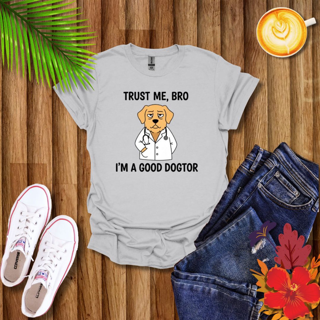 "Trust Me Bro I'm A Good Doctor" Funny Dog Meme T-Shirt