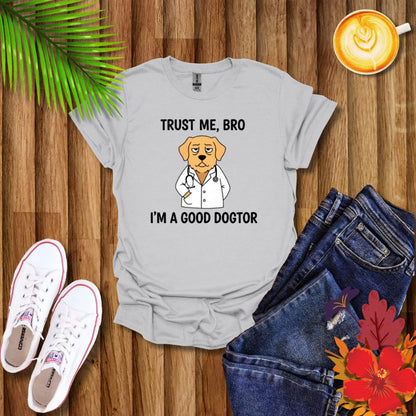 "Trust Me Bro I'm A Good Doctor" Funny Dog Meme T-Shirt