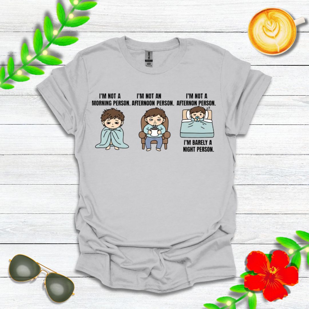 I’m Not a Morning Person. I’m Not an Afternoon Person. I’m Barely a Night Person. | Funny Graphic Tee for Sleepy Souls & Chronically Tired People