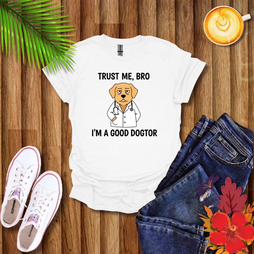 "Trust Me Bro I'm A Good Doctor" Funny Dog Meme T-Shirt